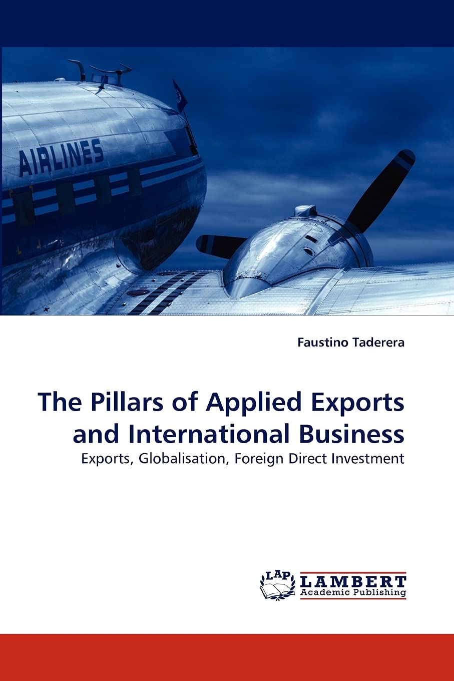 The Pillars of Applied Exports and International Business: Exports, Globalisation, Foreign Direct Investment,Used