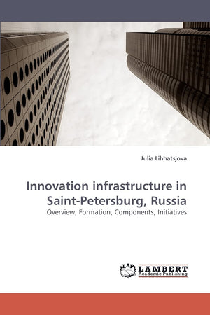 Innovation infrastructure in SaintPetersburg, Russia: Overview, Formation, Components, Initiatives,Used
