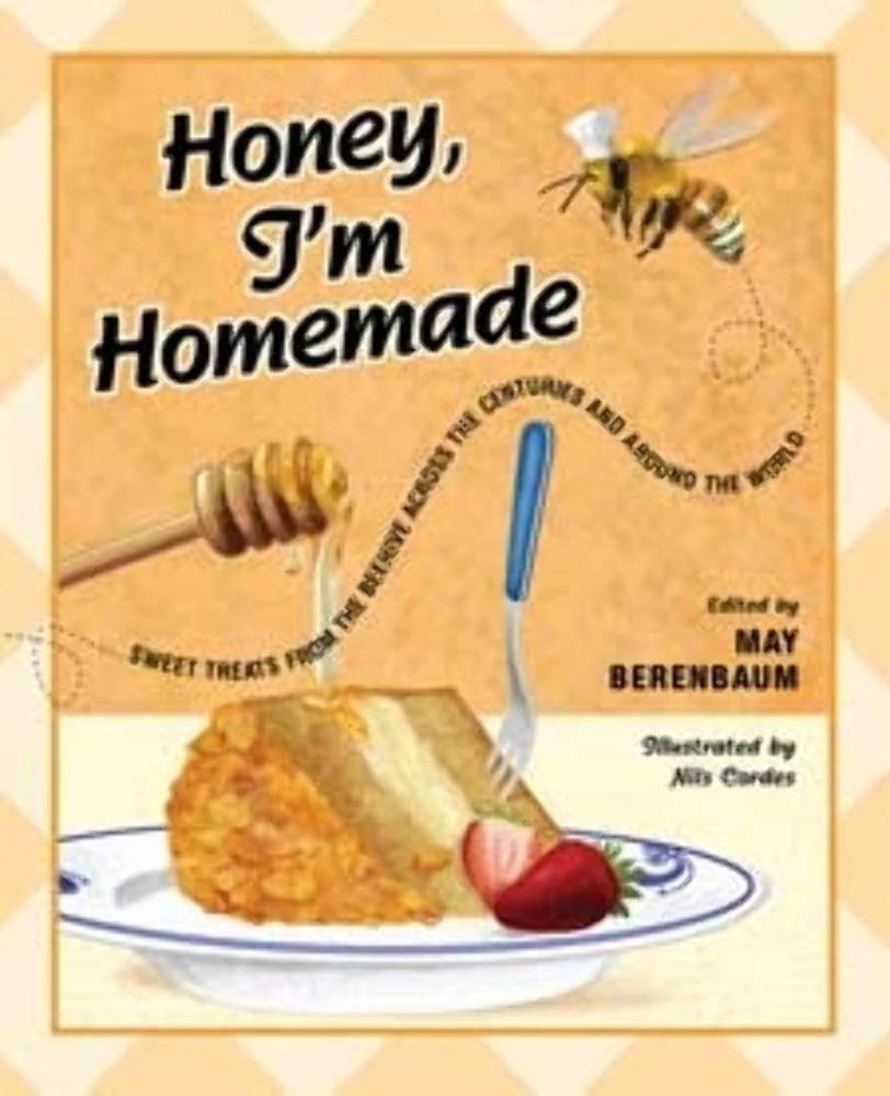 Honey, I'M Homemade: Sweet Treats From The Beehive Across The Centuries And Around The World