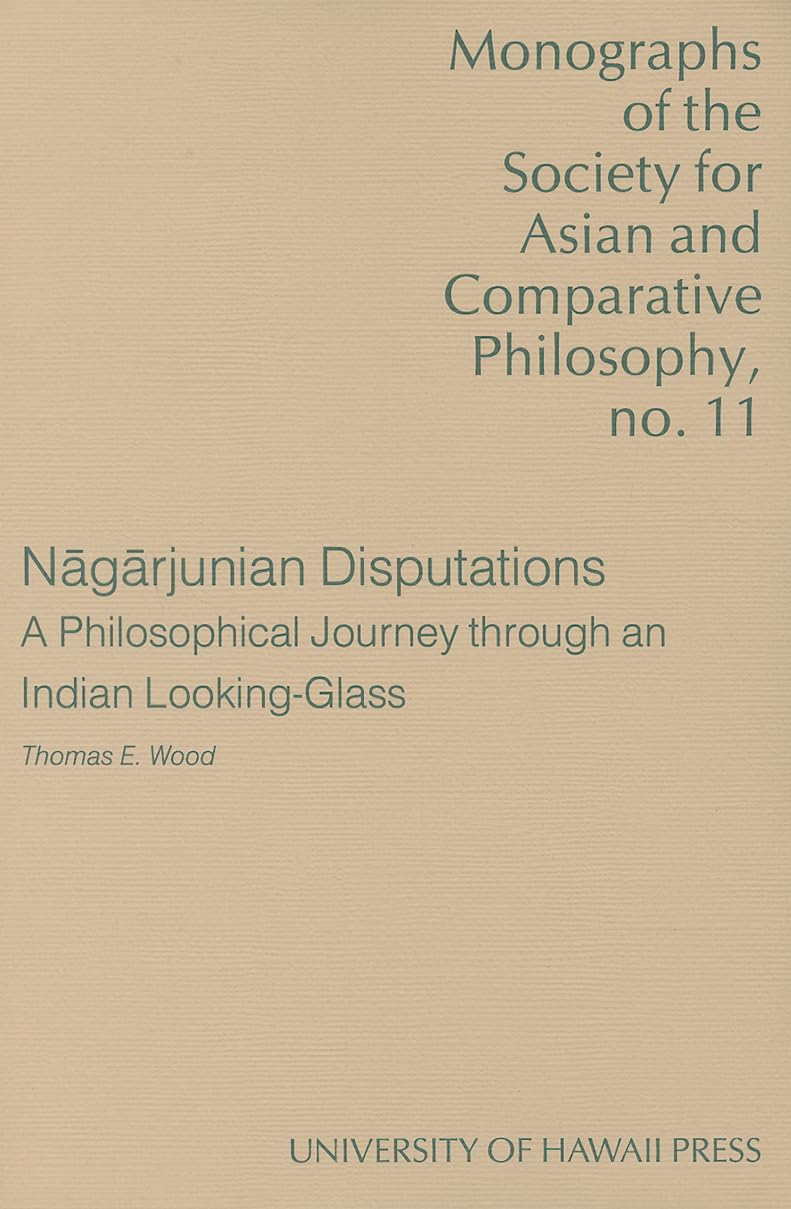 Nagarjunian Disputations: A Philosophical Journey Through An Indian Lookingglass (Monographs Of The Society For Asian And Compa