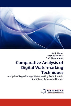 Comparative Analysis of Digital Watermarking Techniques: Analysis of Digital Image Watermarking Techniques in Spatial and Transf,Used