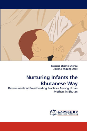 Nurturing Infants the Bhutanese Way: Determinants of Breastfeeding Practices Among Urban Mothers in Bhutan,Used