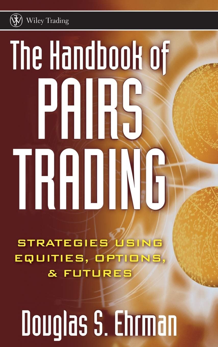 The Handbook of Pairs Trading : Strategies Using Equities, Options, & Futures,New