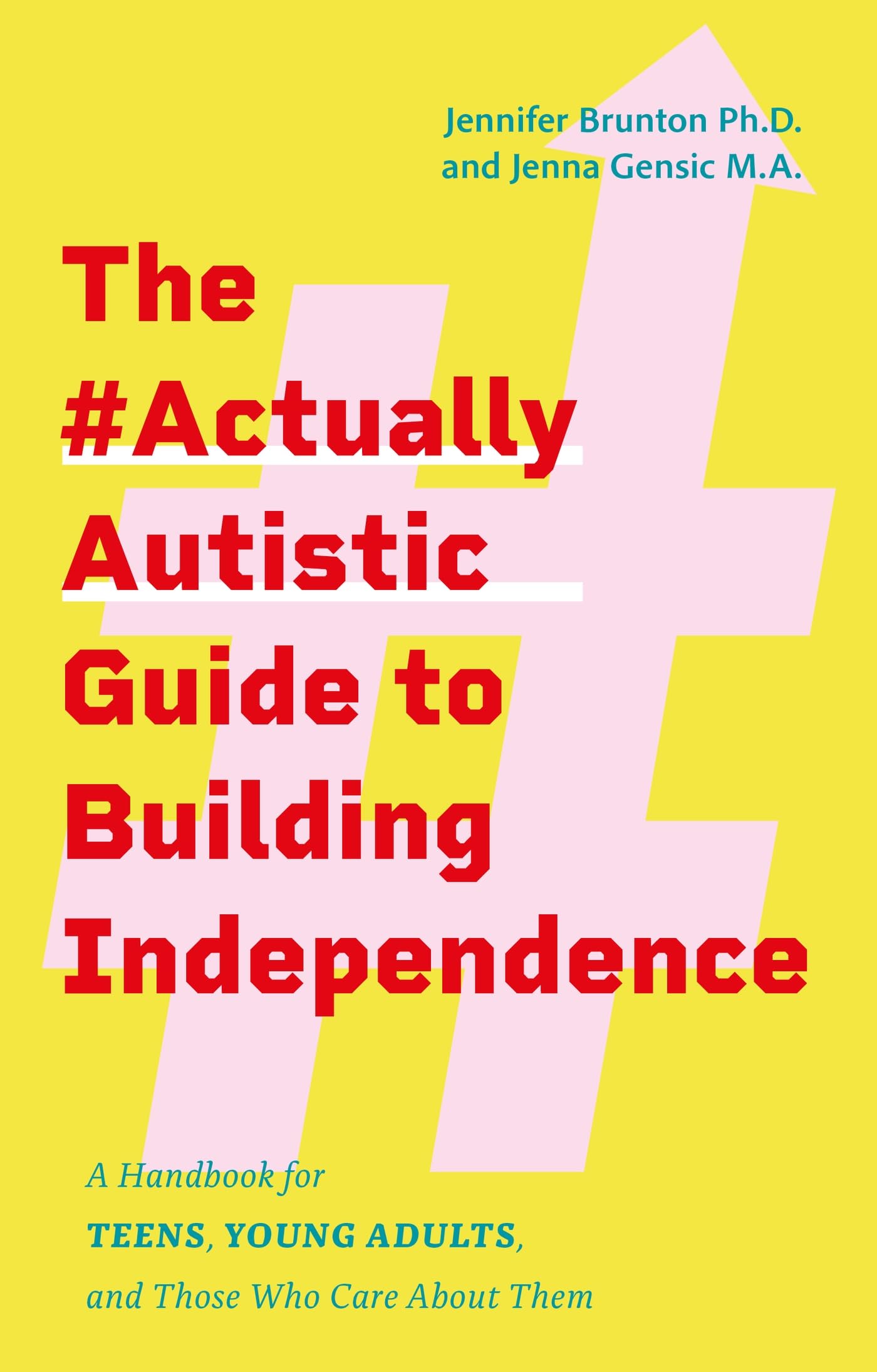 The #actuallyautistic Guide to Building Independence: A Handbook for Teens, Young Adults, and Those Who Care About Them,New