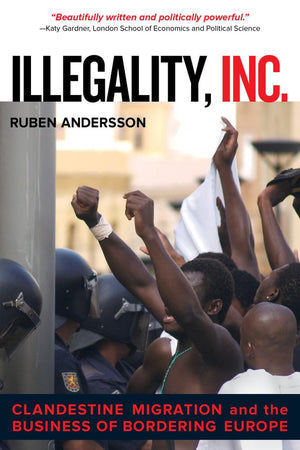 Illegality, Inc.: Clandestine Migration and the Business of Bordering Europe (California Series in Public Anthropology) (Volume ,Used