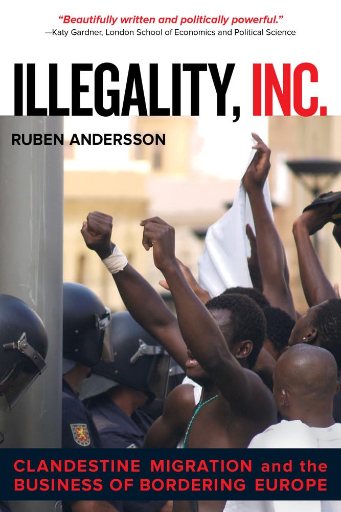 Illegality, Inc.: Clandestine Migration and the Business of Bordering Europe (California Series in Public Anthropology) (Volume ,Used