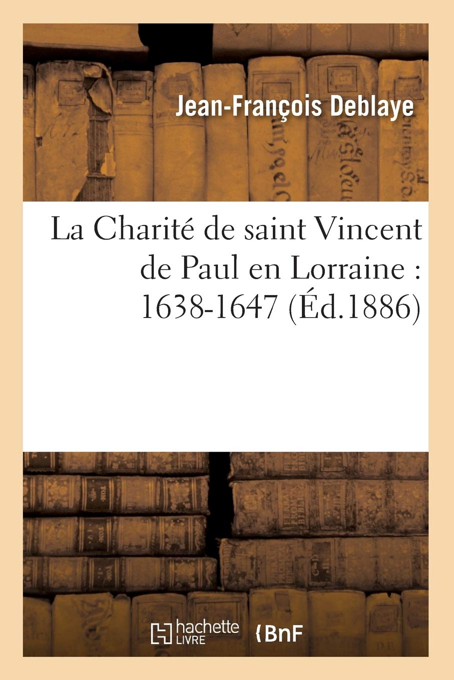 La Charit de Saint Vincent de Paul En Lorraine: 16381647 (d.1886) (Religion) (French Edition),Used