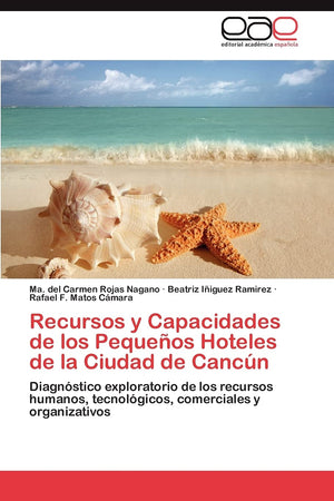 Recursos y Capacidades de los Pequeos Hoteles de la Ciudad de Cancn: Diagnstico exploratorio de los recursos humanos, tecnol,Used