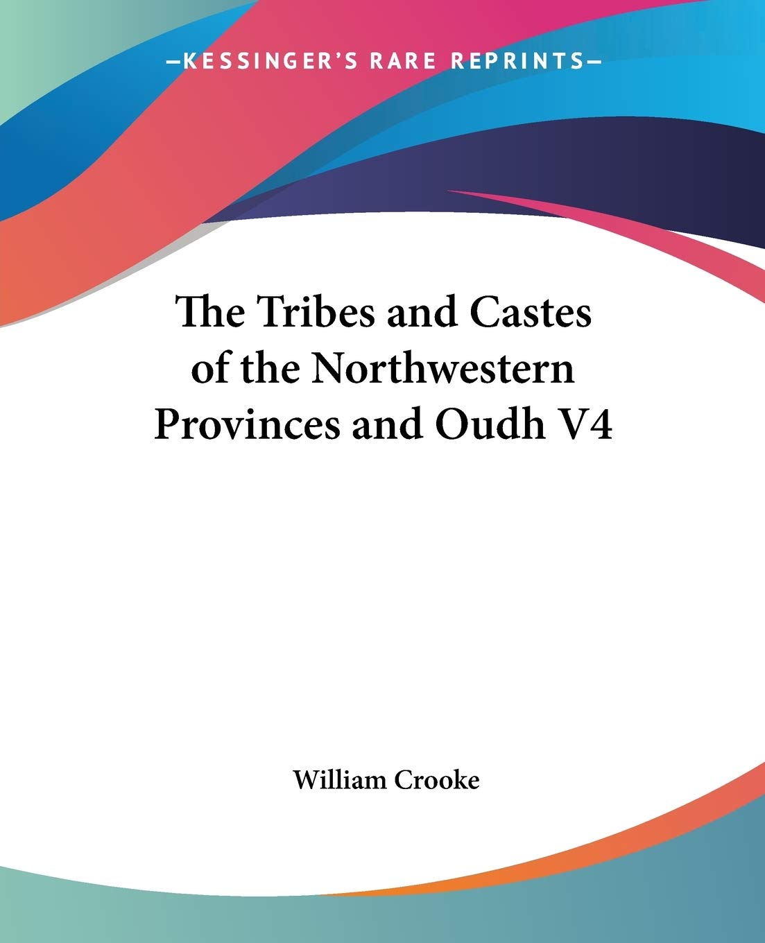 The Tribes And Castes Of The Northwestern Provinces And Oudh V4,New