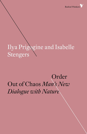 Order Out of Chaos: Man's New Dialogue with Nature (Radical Thinkers),New