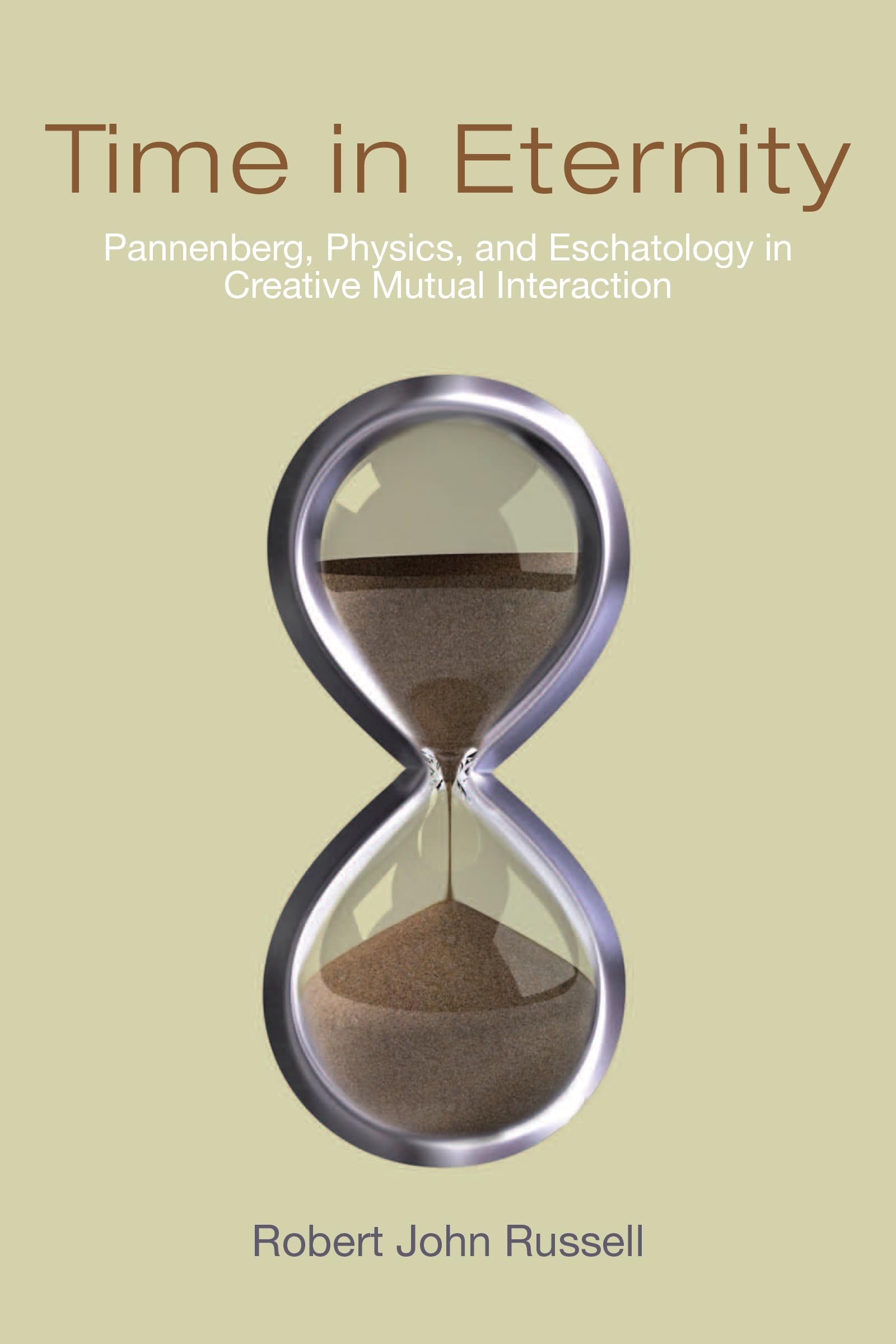 Time in Eternity: Pannenberg, Physics, and Eschatology in Creative Mutual Interaction,Used