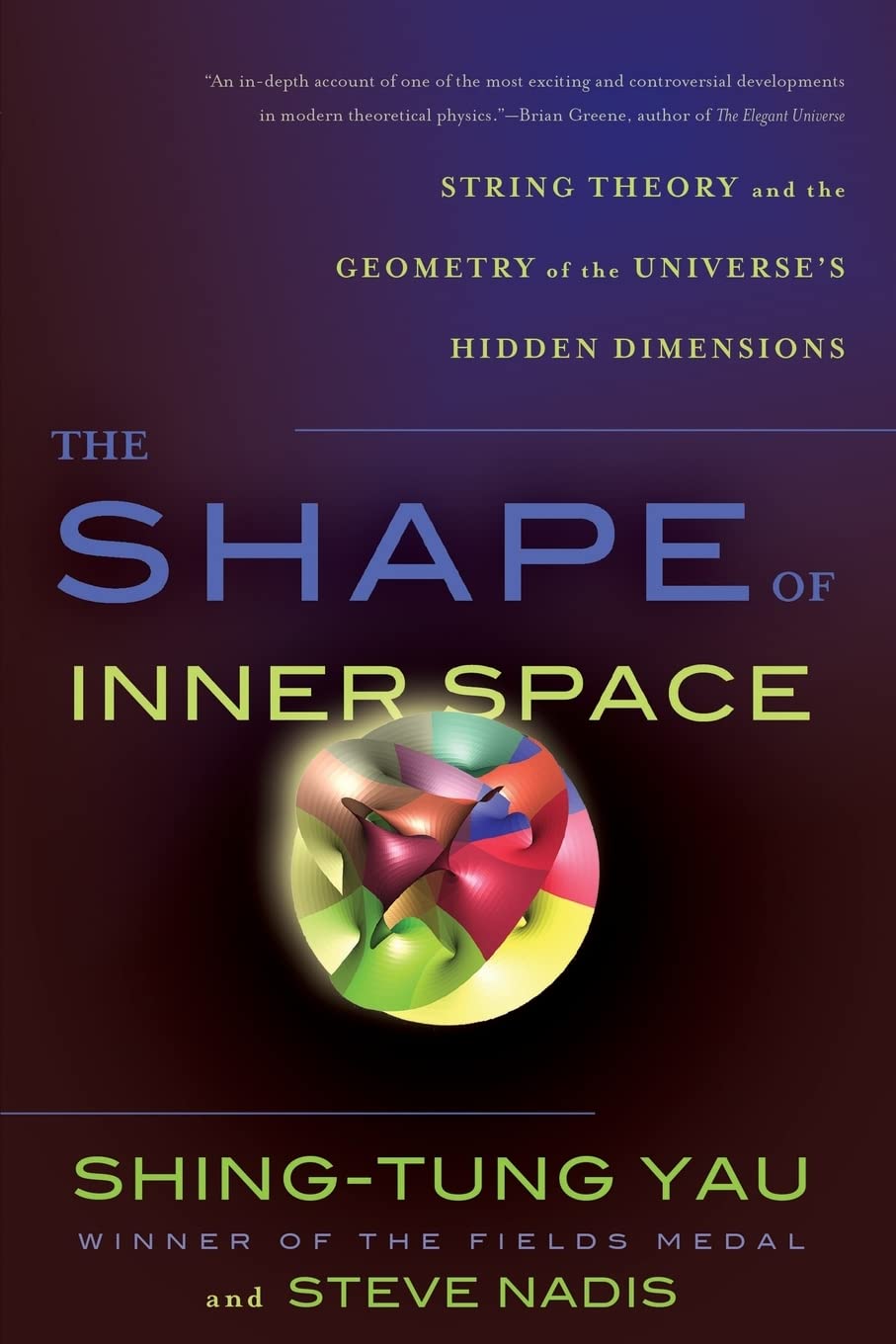 The Shape Of Inner Space: String Theory And The Geometry Of The Universe'S Hidden Dimensions