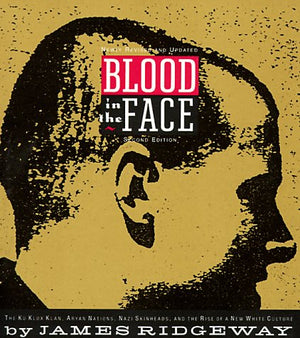 Blood In The Face: The Ku Klux Klan, Aryan Nations, Nazi Skinheads, And The Rise Of A New White Culture,New