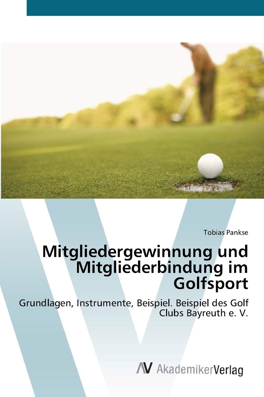 Mitgliedergewinnung und Mitgliederbindung im Golfsport: Grundlagen, Instrumente, Beispiel. Beispiel des Golf Clubs Bayreuth e. V,Used