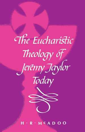 The Eucharistic Theology of Jeremy Taylor Today,Used