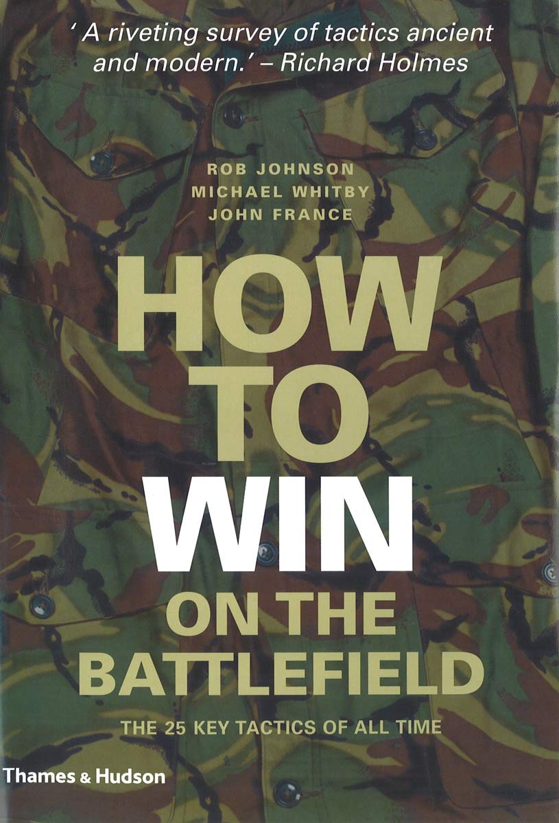 How to Win on the Battlefield: 25 Key Tactics to Outwit, Outflank and Outfight the Enemy,Used