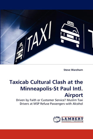 Taxicab Cultural Clash at the MinneapolisSt Paul Intl. Airport: Driven by Faith or Customer Service? Muslim Taxi Drivers at MSP,Used