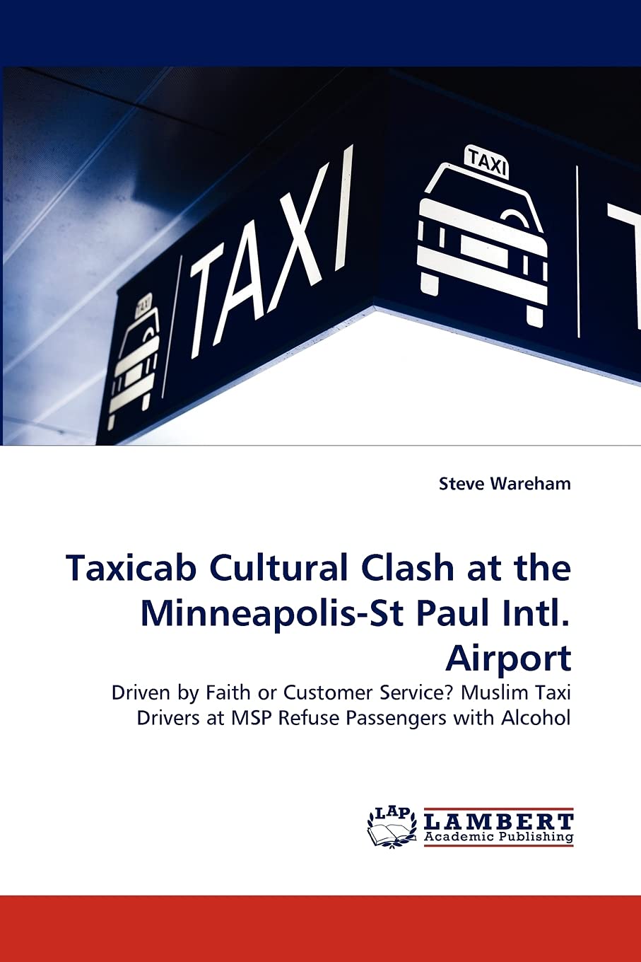 Taxicab Cultural Clash at the MinneapolisSt Paul Intl. Airport: Driven by Faith or Customer Service? Muslim Taxi Drivers at MSP,Used