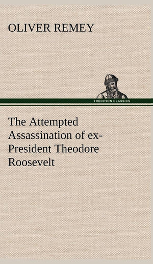 The Attempted Assassination of exPresident Theodore Roosevelt,Used