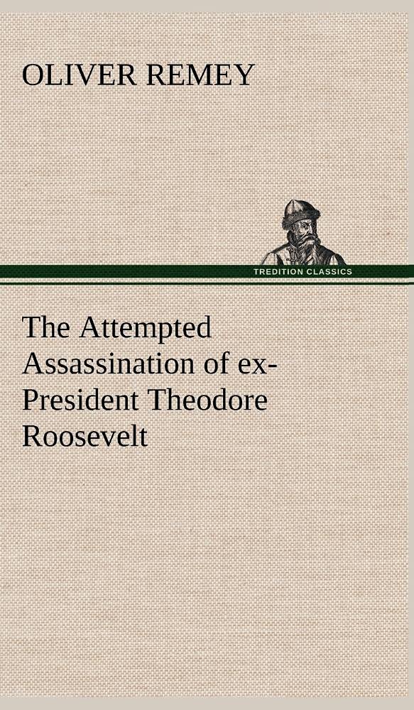 The Attempted Assassination of exPresident Theodore Roosevelt,Used