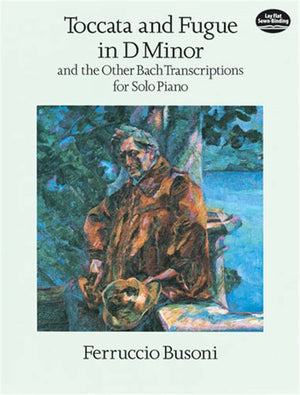 Toccata And Fugue In D Minor And The Other Bach Transcriptions For Solo Piano (Dover Classical Piano Music),New