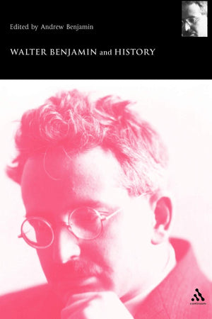 Walter Benjamin And History (Walter Benjamin Studies),New
