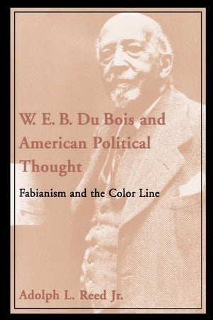 W. E. B. Du Bois And American Political Thought: Fabianism And The Color Line,New