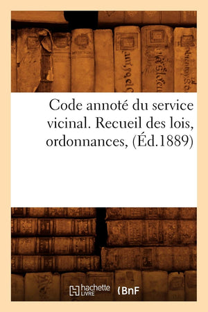 Code Annot Du Service Vicinal. Recueil Des Lois, Ordonnances, (d.1889) (Sciences Sociales) (French Edition),Used