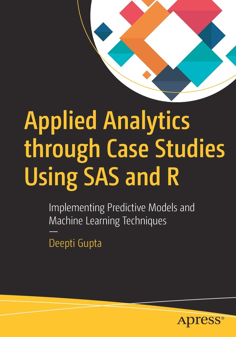 Applied Analytics through Case Studies Using SAS and R: Implementing Predictive Models and Machine Learning Techniques,Used
