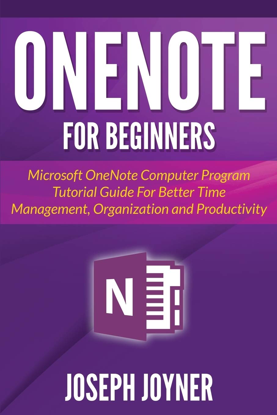 OneNote For Beginners: Microsoft OneNote Computer Program Tutorial Guide For Better Time Management, Organization and Productivi,Used