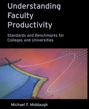 Understanding Faculty Productivity: Standards and Benchmarks for Colleges and Universities,Used