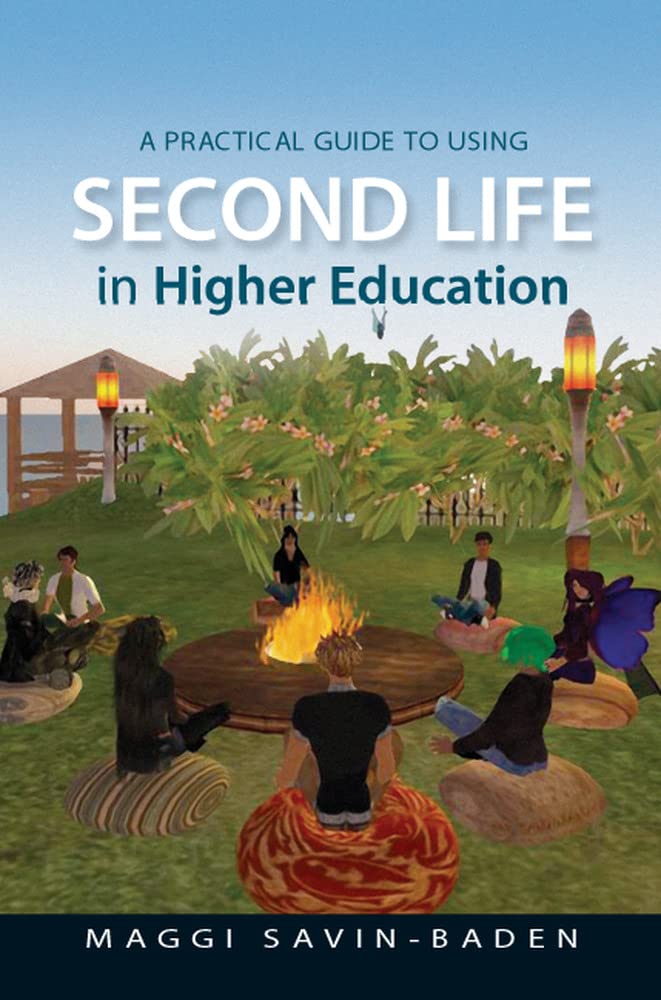 A Practical Guide To Using Second Life In Higher Education