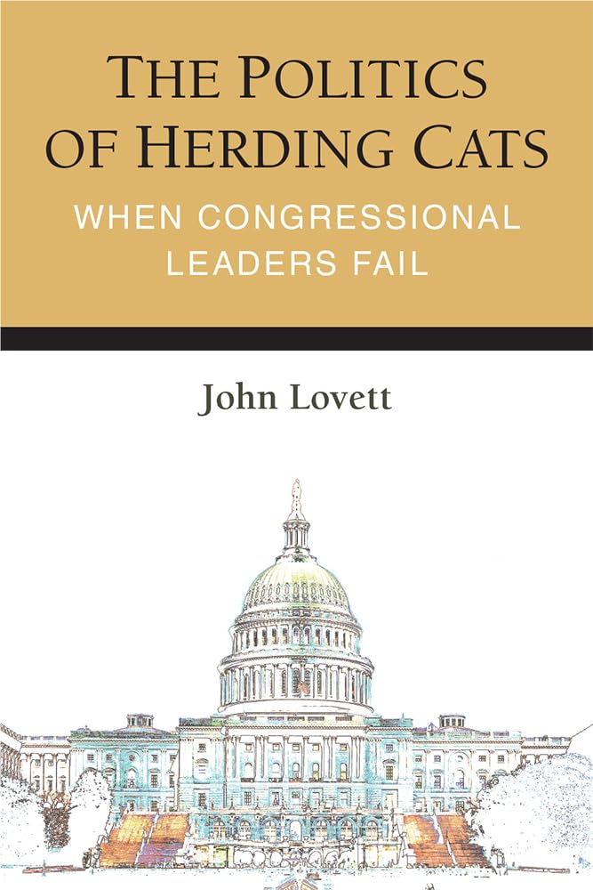 The Politics Of Herding Cats: When Congressional Leaders Fail (Legislative Politics And Policy Making),New