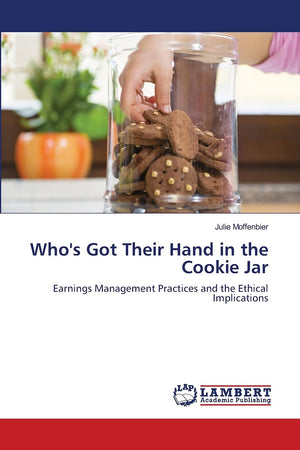 Who's Got Their Hand in the Cookie Jar: Earnings Management Practices and the Ethical Implications,Used