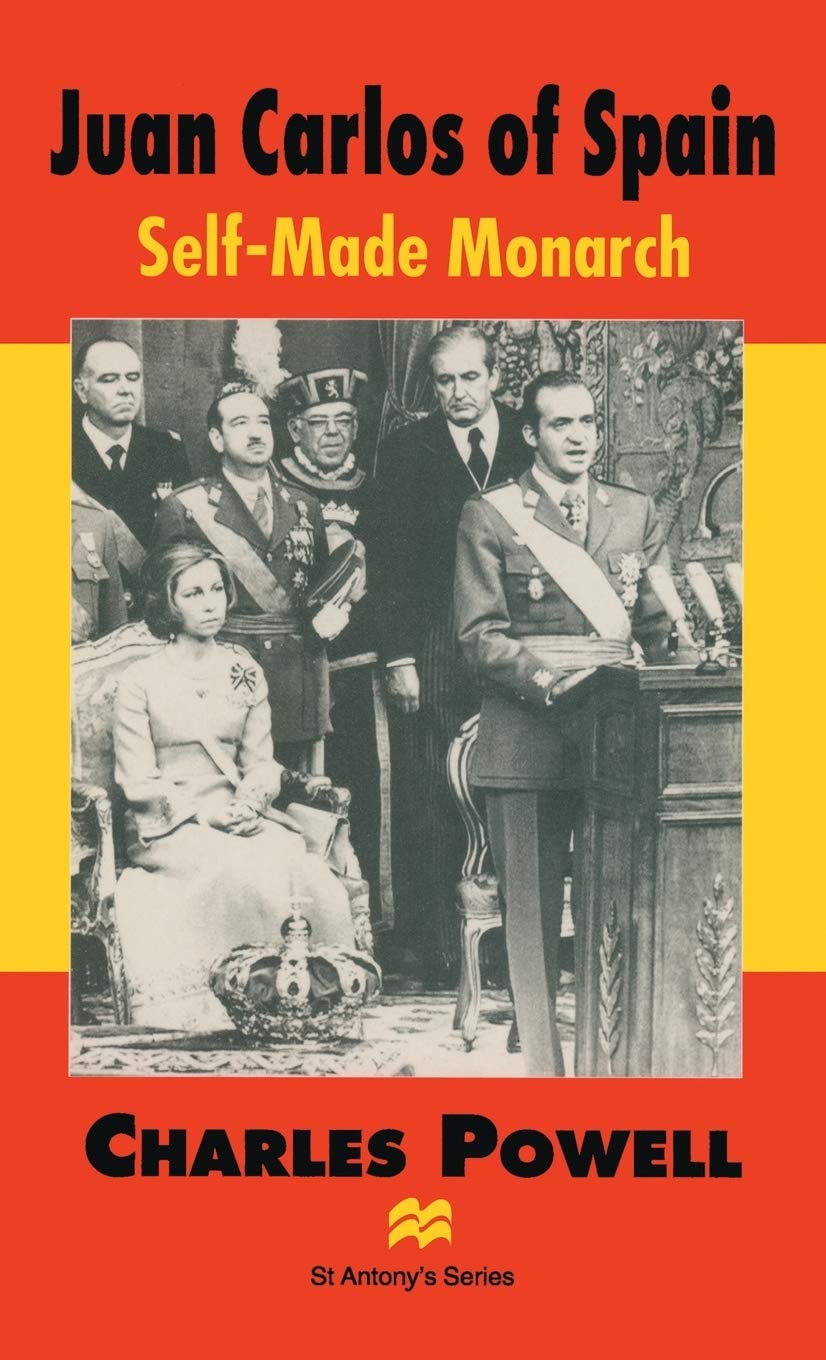 Juan Carlos of Spain: SelfMade Monarch (St Antony's Series),New