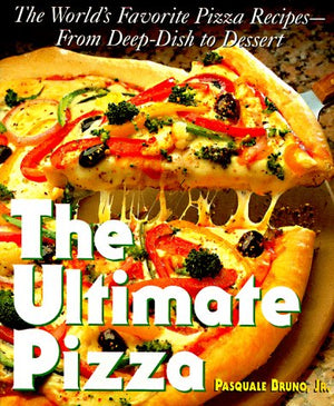 The Ultimate Pizza : The World'S Favorite Pizza Recipesfrom Deep Dish To Dessert,Used