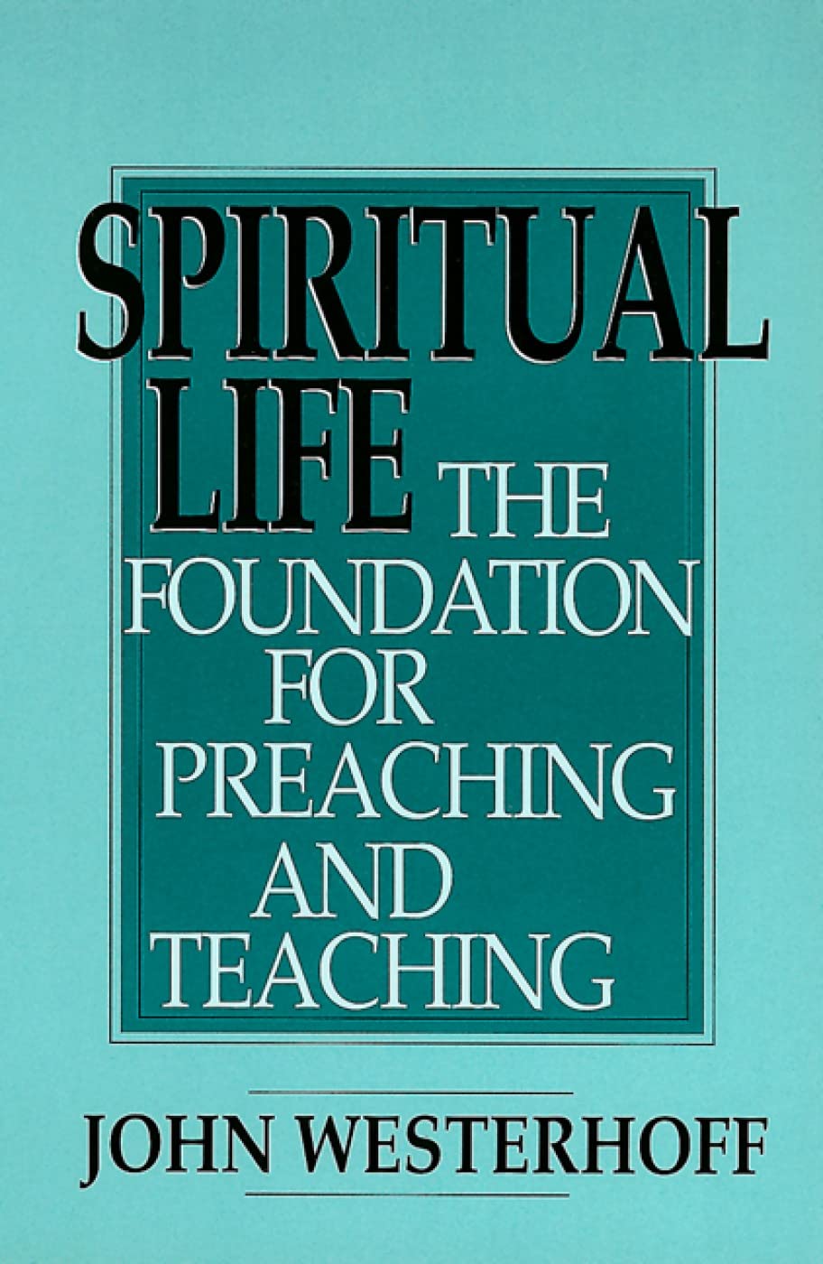 Spiritual Life: The Foundation for Preaching and Teaching,Used