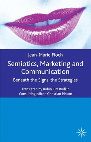 Semiotics, Marketing and Communication: Beneath the Signs, the Strategies (International Marketing Series),New