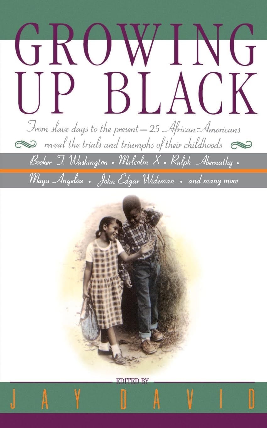Growing Up Black: From Slave Days To The Present25 Africanamericans Reveal The Trials And Triumphs Of Their Childhoods