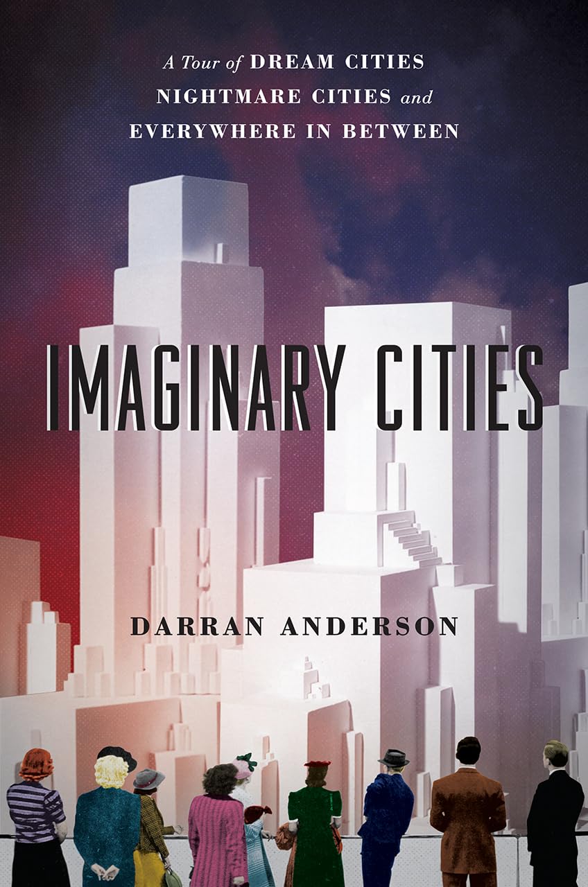 Imaginary Cities: A Tour of Dream Cities, Nightmare Cities, and Everywhere in Between,Used
