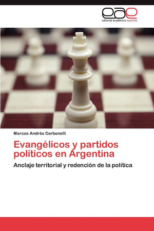 Evanglicos y partidos polticos en Argentina: Anclaje territorial y redencin de la poltica (Spanish Edition),Used