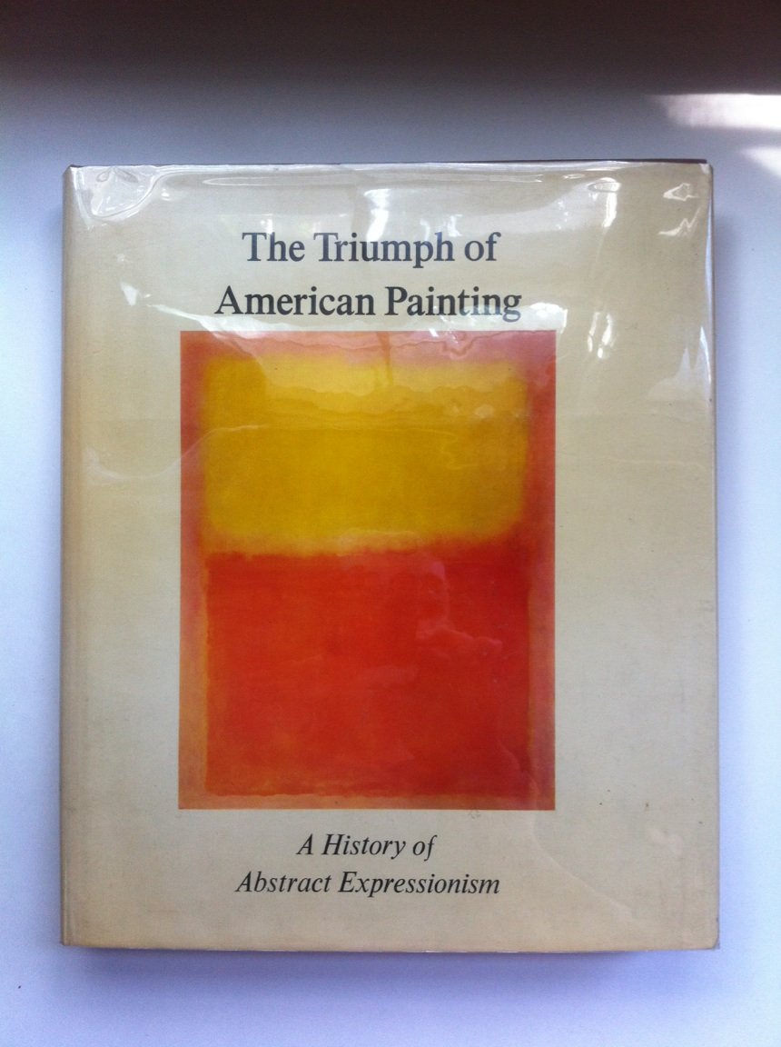 The Triumph Of American Painting: A History Of Abstract Expressionism,New
