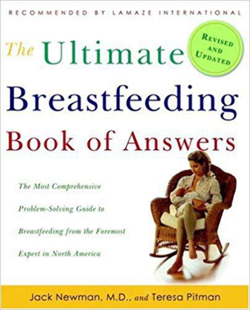 The Ultimate Breastfeeding Book Of Answers: The Most Comprehensive Problemsolving Guide To Breastfeeding From The Foremost Expe