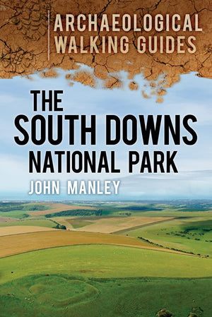 The South Downs National Park: An Archaeological Walking Guide (Archaeological Walking Guides),Used