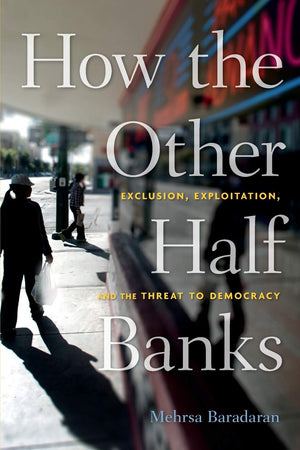 How the Other Half Banks: Exclusion, Exploitation, and the Threat to Democracy,Used