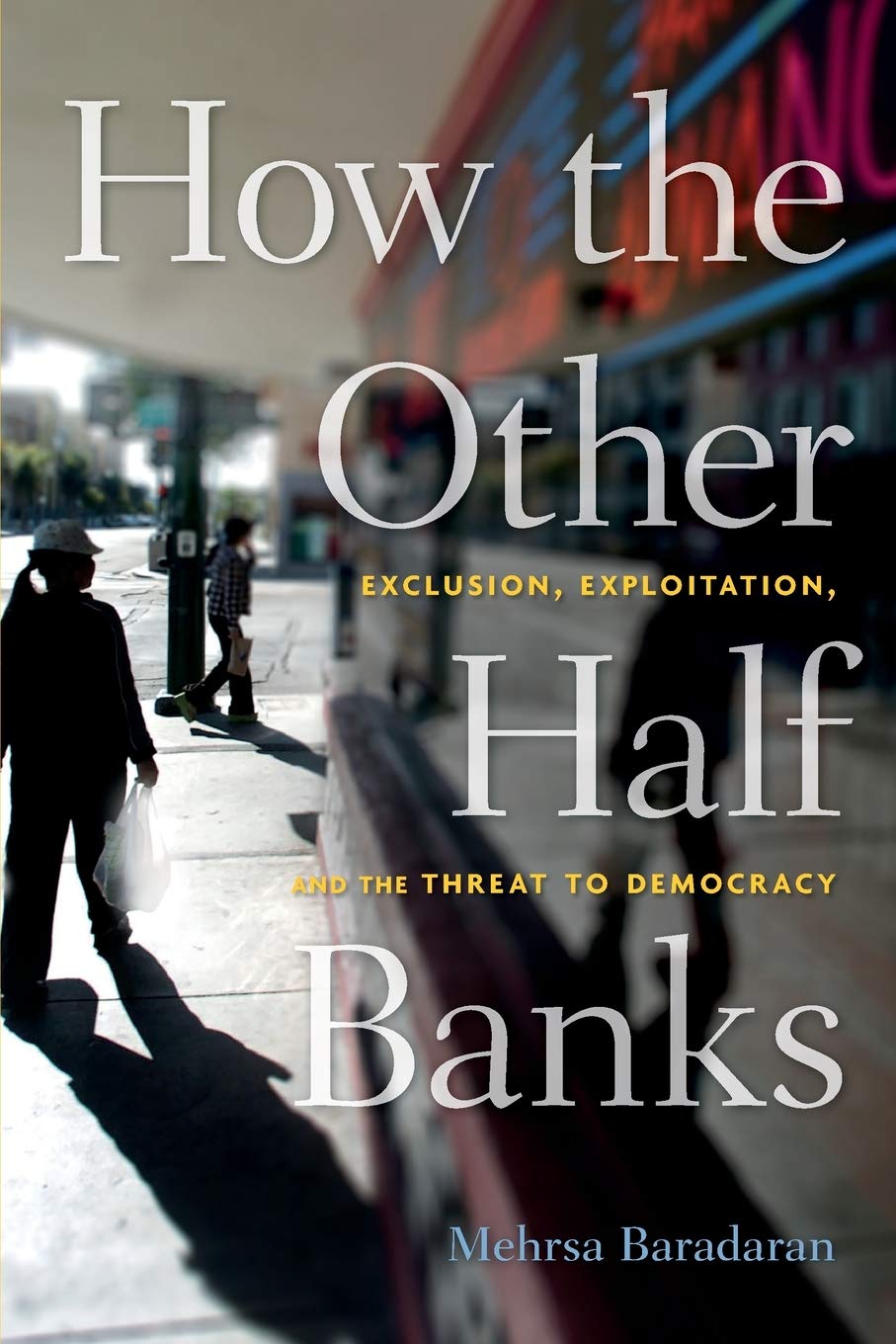How the Other Half Banks: Exclusion, Exploitation, and the Threat to Democracy,Used