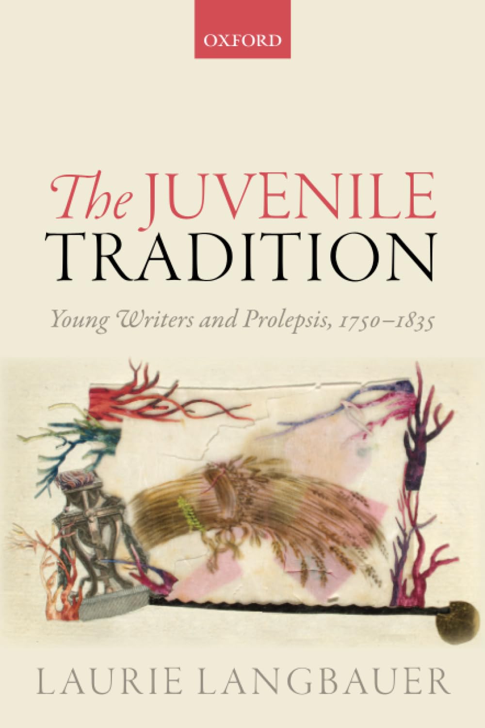 The Juvenile Tradition: Young Writers and Prolepsis, 17501835,Used