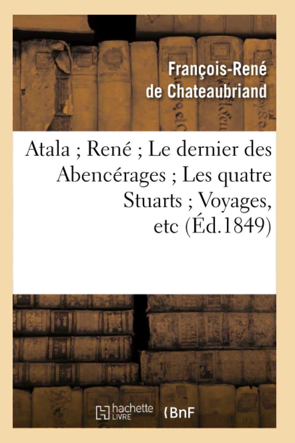 Atala Ren Le Dernier Des Abencrages Les Quatre Stuarts Voyages, Etc (D.1849) (Litterature) (French Edition),Used