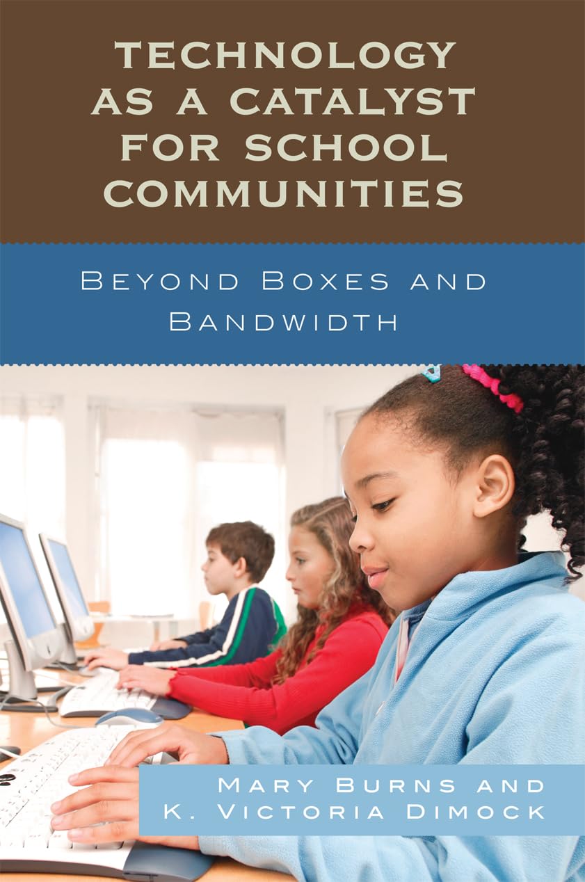 Technology as a Catalyst for School Communities: Beyond Boxes and Bandwidth,Used