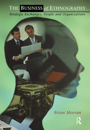 The Business of Ethnography: Strategic Exchanges, People and Organizations,Used